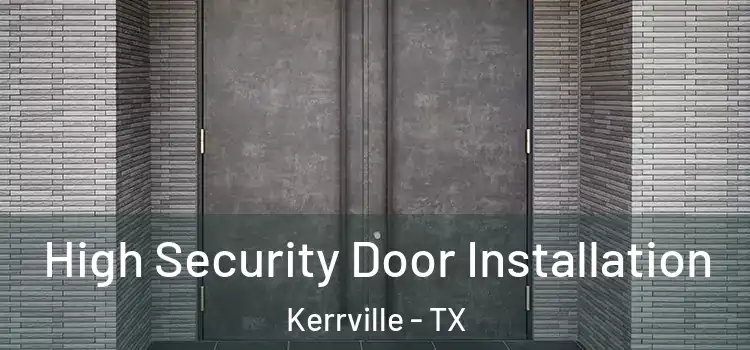  High Security Door Installation Kerrville - TX