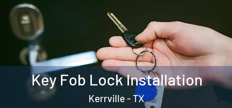 Key Fob Lock Installation Kerrville - TX